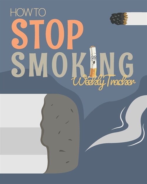 How To Stop Smoking Weekly Tracker: Help Yourself To Quit Smoking Forever with This Journal Follow Smoked and Not Smoked Days For 52 Weeks (Paperback)