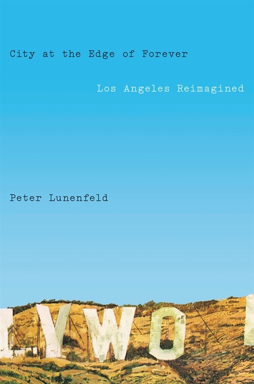 City at the Edge of Forever: Los Angeles Reimagined (Hardcover)