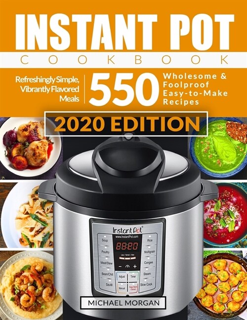 Instant Pot Cookbook: 550 Wholesome & Foolproof Easy-to-Make Recipes Refreshingly Simple, Vibrantly Flavored Meals (Paperback)