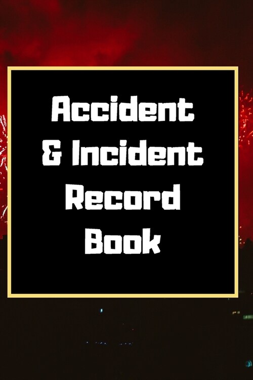 Accident & Incident Record Book: Accident & Incident Log Book: Accident & Incident Record Log Book- Health & Safety Report Book for, Business, ... Sch (Paperback)