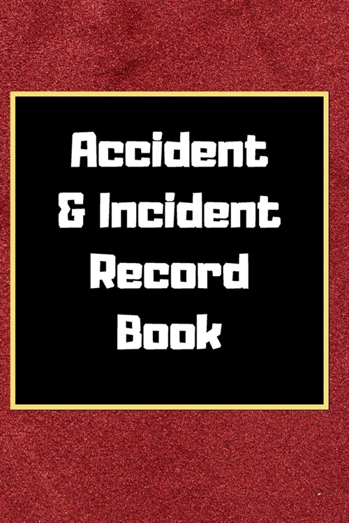 Accident & Incident Record Book: Accident & Incident Log Book: Accident & Incident Record Log Book Health & Safety Report Book for, Business, ... Scho (Paperback)