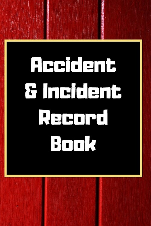 Accident & Incident Record Book: Accident & Incident Log Book: Accident & Incident Record Log Book Health & Safety Report Book for, Business, ... Scho (Paperback)