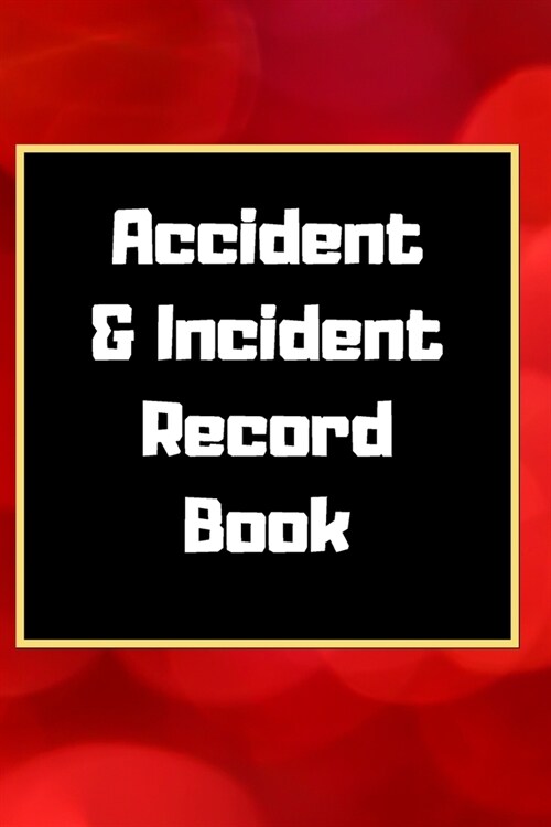 Accident & Incident Record Book: Accident & Incident Log Book: Accident & Incident Record Log Book- Health & Safety Report Book for, Business, ... Sch (Paperback)