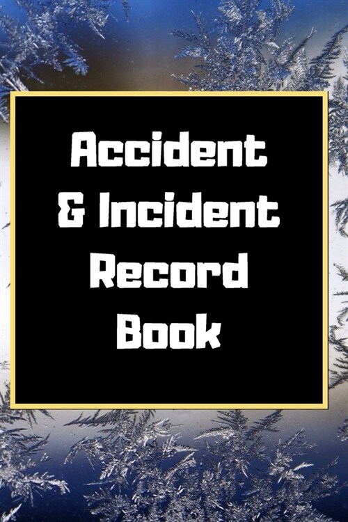 Accident & Incident Record Book: Accident & Incident Log Book: Accident & Incident Record Log Book- Health & Safety Report Book for, Business, ... Sch (Paperback)