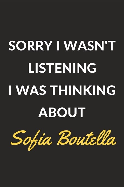 Sorry I Wasnt Listening I Was Thinking About Sofia Boutella: A Sofia Boutella Journal Notebook to Write Down Things, Take Notes, Record Plans or Keep (Paperback)