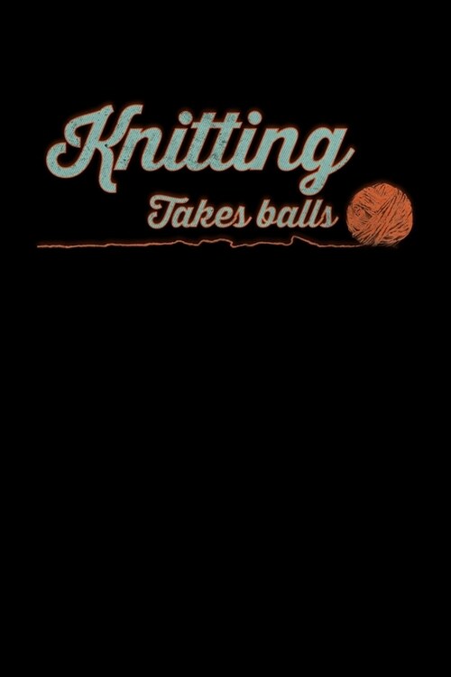 Knitting Takes Balls: Composition Lined Notebook Journal Funny Gag Gift (Paperback)