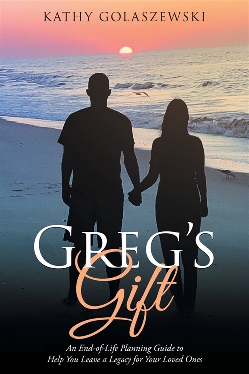 Gregs Gift: An End-of-Life Planning Guide to Help You Leave a Legacy for Your Loved Ones (Paperback)