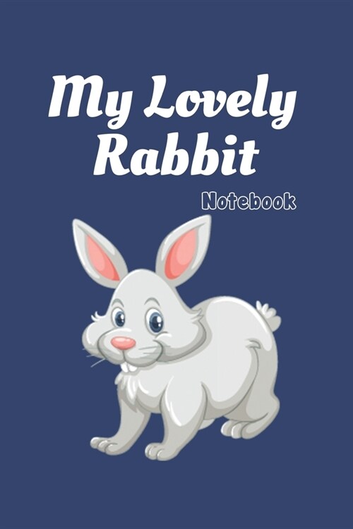 My lovely Rabbit: Blue Notebook Gift For Kids: Lined Notebook / Journal Gift, 120 Pages, 6x9, Soft Cover, Matte Finish (Paperback)