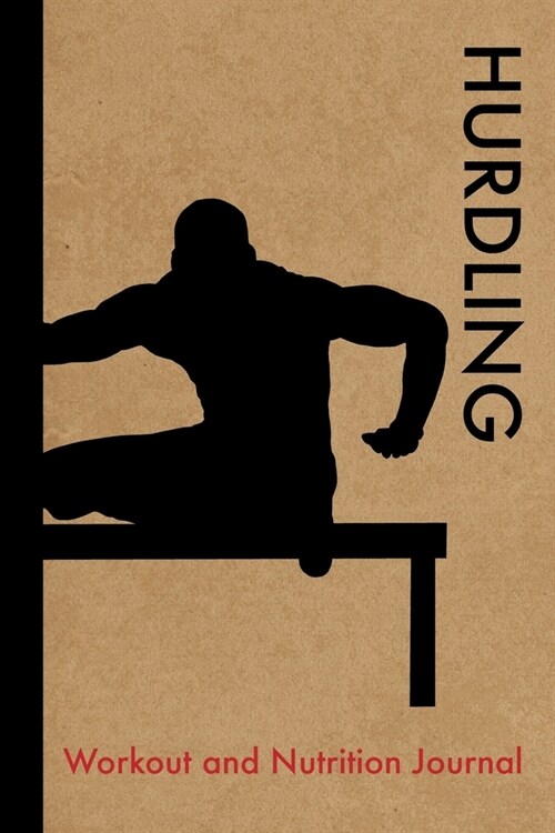 Hurdling Workout and Nutrition Journal: Cool Hurdling Fitness Notebook and Food Diary Planner For Hurdler and Coach - Strength Diet and Training Routi (Paperback)