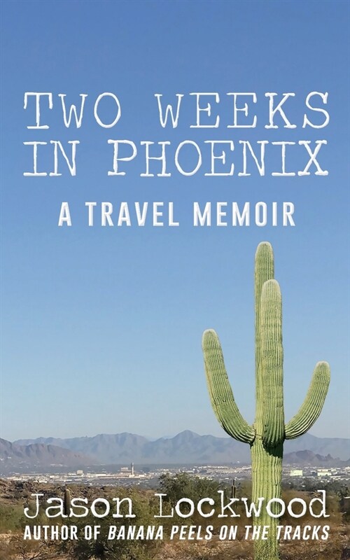 Two Weeks in Phoenix: A Travel Memoir (Paperback)