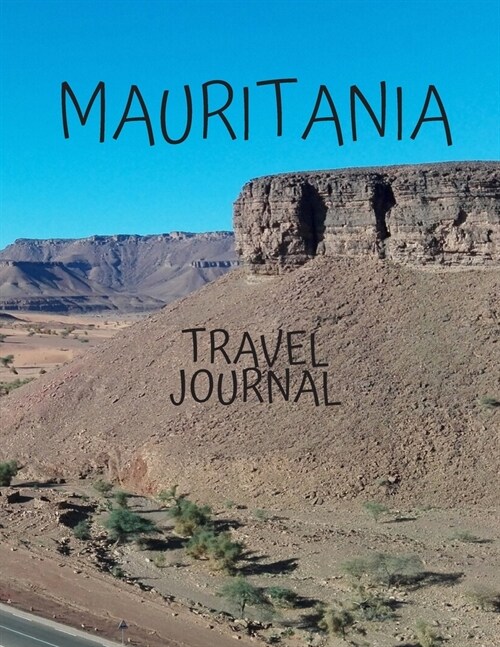 Mauritania Travel Journal: Table With Place of Travel Recording of the Date, Weather, Photos Favorite Part of Today Graduation Gift Teacher Gifts (Paperback)