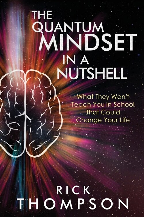 The Quantum Mindset in a Nutshell: What They Wont Teach You in School That Could Change Your Life (Paperback)