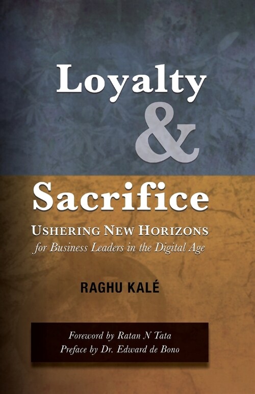 Loyalty and Sacrifice: Ushering New Horizons for Business Leaders in the Digital Age (Paperback)