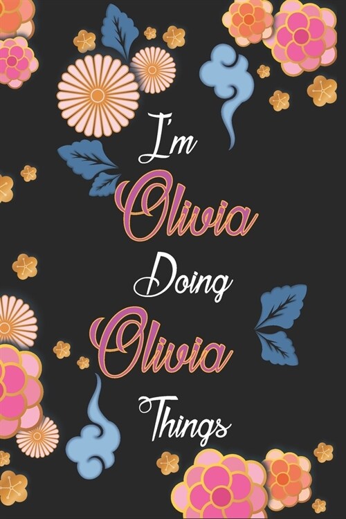 Im Olivia Doing Olivia Things Notebook Birthday Gift: Personalized Name Journal Writing Notebook For Girls and Women, 100 Pages, 6x9, Soft Cover, Mat (Paperback)