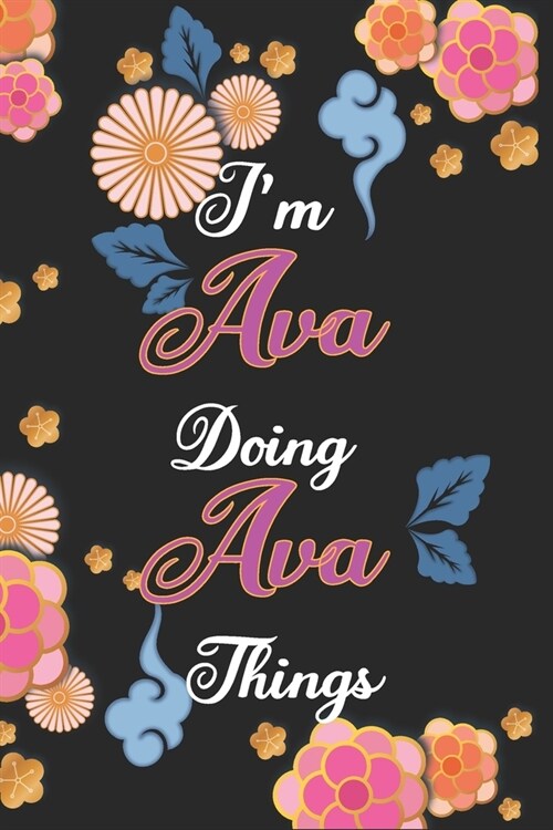 Im Ava Doing Ava Things Notebook Birthday Gift: Personalized Name Journal Writing Notebook For Girls and Women, 100 Pages, 6x9, Soft Cover, Matte Fin (Paperback)