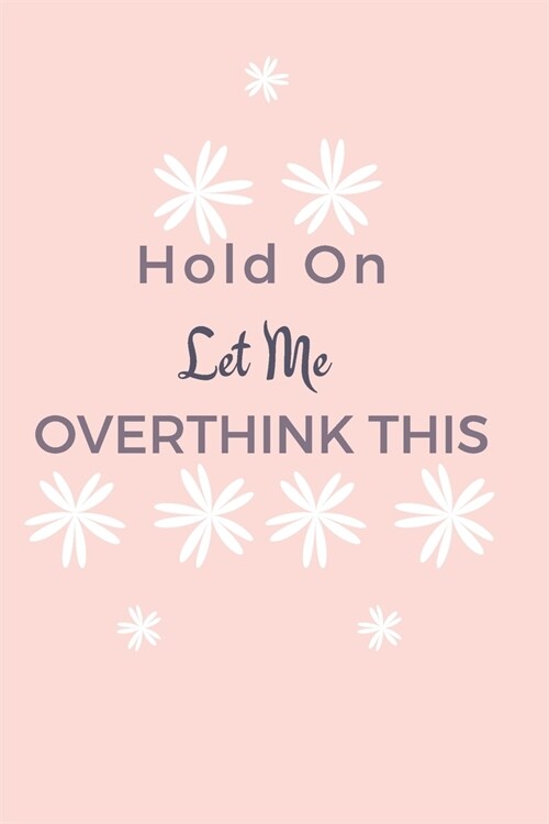 Hold On Let Me Overthink This: Gift For Co Worker, Best Gag Gift, Work Journal, Boss Notebook, (110 Pages, Lined, 6 x 9) (Paperback)