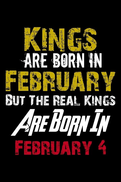 Kings Are Born In February Real Kings Are Born In February 4 Notebook Birthday Funny Gift: Lined Notebook / Journal Gift, 110 Pages, 6x9, Soft Cover, (Paperback)