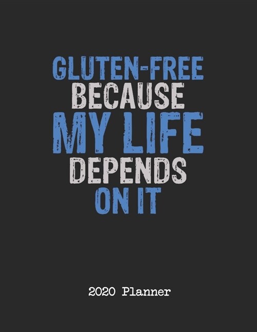 2020 Planner: Gluten Free Because My Life Depends On It Dated Daily, Weekly, Monthly Planner With Calendar, Goals, To-Do, Gratitude, (Paperback)
