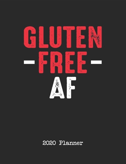 2020 Planner: Gluten Free AF Dated Daily, Weekly, Monthly Planner With Calendar, Goals, To-Do, Gratitude, Habit and Mood Trackers, A (Paperback)