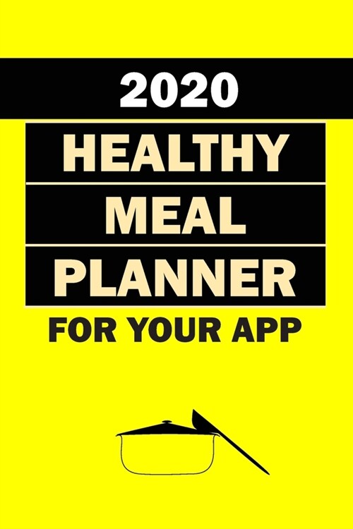 2020 Healthy Meal Planner For Your App: Track And Plan Your Meals Weekly In 2020 (52 Weeks Food Planner - Journal - Log - Calendar): 2020 Monthly Meal (Paperback)