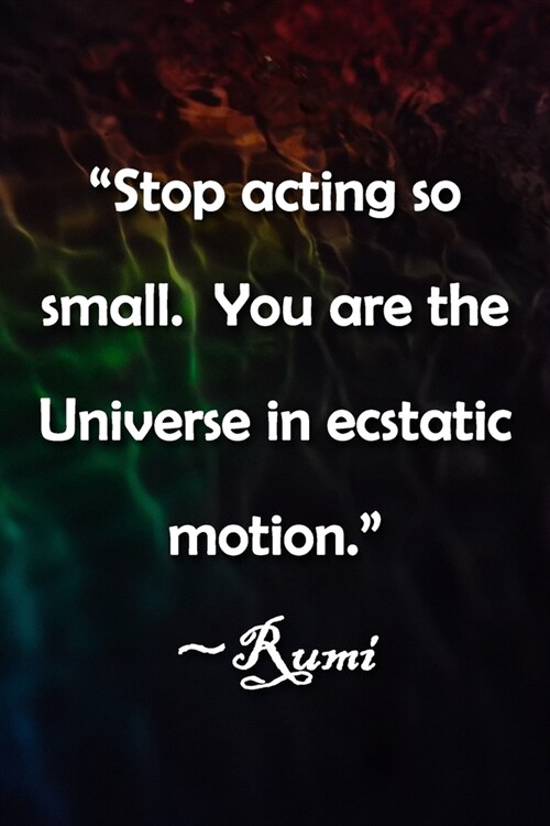 Stop acting so small. You are the Universe in ecstatic motion. Rumi Notebook: Lined Journal, 120 Pages, 6 x 9 inches, Lovely Gift, Soft Cover, Shade (Paperback)
