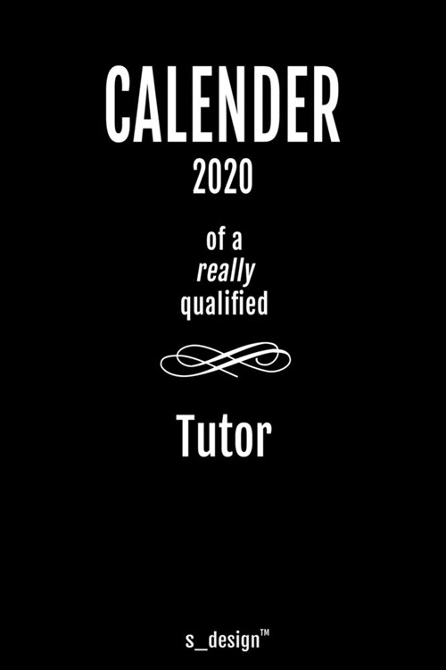 Calendar 2020 for Tutors / Tutor: Weekly Planner / Diary / Journal for the whole year. Space for Notes, Journal Writing, Event Planning, Quotes and Me (Paperback)