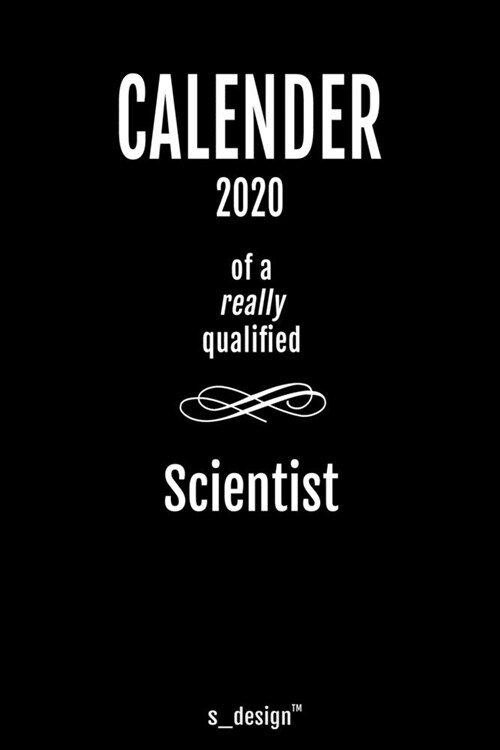 Calendar 2020 for Scientists / Scientist: Weekly Planner / Diary / Journal for the whole year. Space for Notes, Journal Writing, Event Planning, Quote (Paperback)