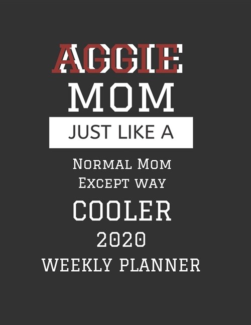 AGGIE Mom Weekly Planner 2020: Except Cooler AGGIE Mom Gift For Woman - Weekly Planner Appointment Book Agenda Organizer For 2020 - Texas A&M Univers (Paperback)