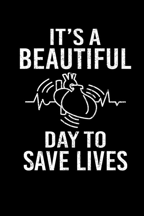 Its A Beautiful Day To Save Lives: Nurse And Doctor Writing Journal Lined, Diary, Notebook (6 x 9) 120 Page (Paperback)