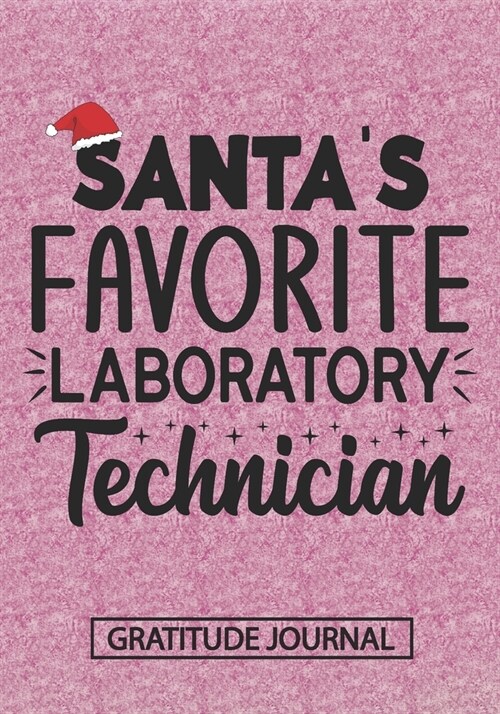 Santas Favorite Laboratory Technician - Gratitude Journal: Blank Lined Notebooks Christmas Technician, Science Lab Tech, Medical tech life Xmas Gift (Paperback)