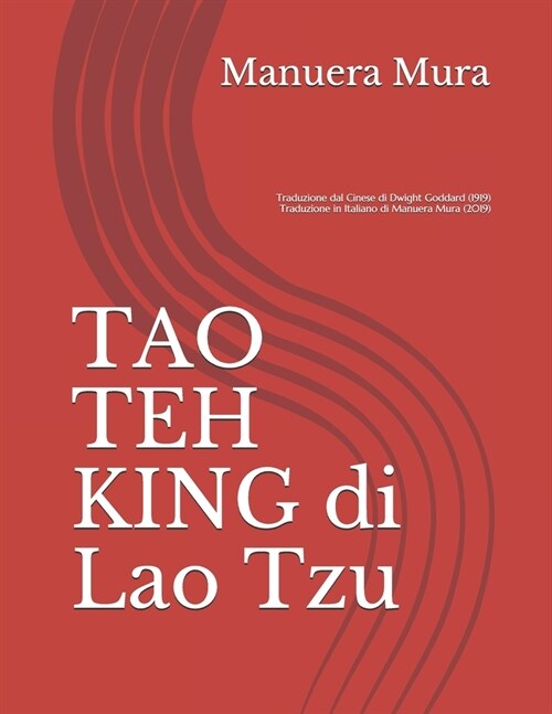 TAO TEH KING di Lao Tzu: Traduzione dal Cinese di Dwight Goddard (1919) Traduzione in Italiano di Manuera Mura (2019) (Paperback)