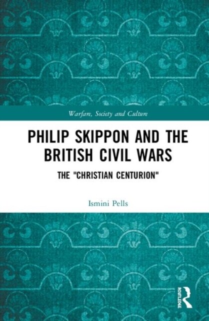 Philip Skippon and the British Civil Wars : The Christian Centurion (Hardcover)