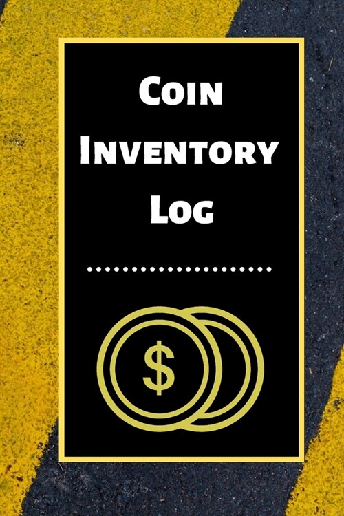 Coin Inventory Log: Collectors Coin Log Book for Cataloging Collections - 60 Pages - Coin Collection Notebook (Paperback)