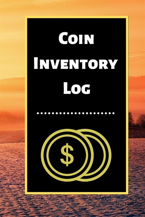 Coin Inventory Log: Collectors Coin Log Book for Cataloging Collections - 60 Pages - Coin Collection Notebook (Paperback)