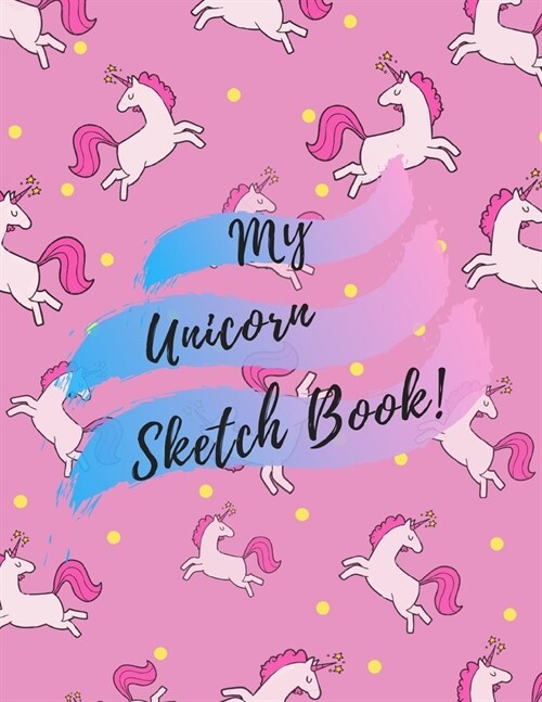 My Unicorn Sketchbook: Cute Unicorn Sketchbook for Kids, Learning to Draw With 100 Pages, 8,5x11, Large Blank Paper for Your Imagination (S (Paperback)
