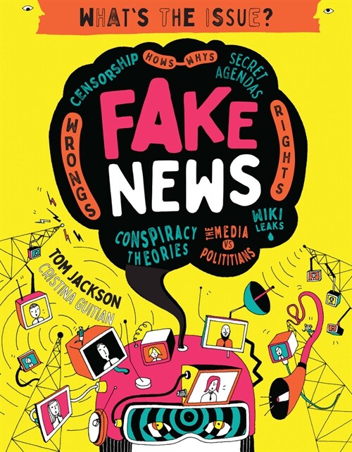 Fake News : Censorship - Hows - Whys - Secret Agendas - Wrongs - Rights - Conspiracy Theories - The Media Vs Politicians - Wiki Leaks (Paperback)