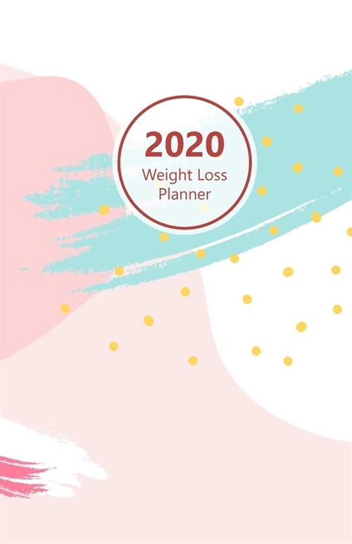 2020 Weight Loss Planner: Meal and Exercise trackers, Step and Calorie counters. For Losing weight, Getting fit and Living healthy. 8.5 x 5.5 (Paperback)