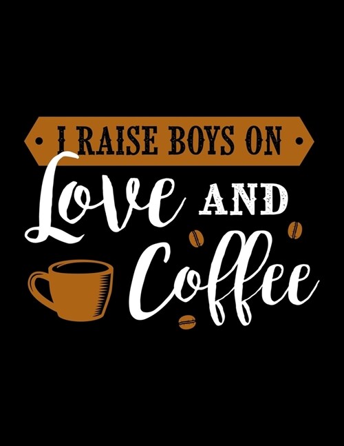 I Raise Boys On Love And Coffee: Weekly planner and notebook 2020. Best weekly planner with date and days name, to do list, appointments and notes. A (Paperback)