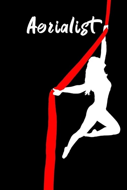 Aerialist: Aerialist Gift Lined Journal Notebook Practice Writing Diary - 120 Pages 6 x 9 Women Gift for Aerialist (Paperback)