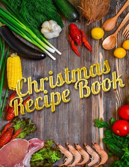 Christmas Recipe Book: Blank Recipe Journal to Write in for Women, Food Cookbook Design, Document all Your Special Recipes and Notes for You (Paperback)