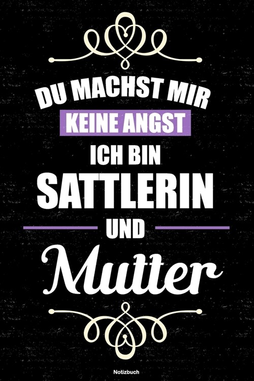 Du machst mir keine Angst ich bin Sattlerin und Mutter Notizbuch: Sattlerin Journal DIN A5 liniert 120 Seiten Geschenk (Paperback)