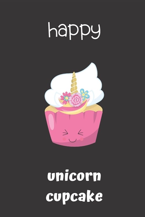 happy unicorn cupcake: small lined Unicorn Treats Notebook / Travel Journal to write in (6 x 9) 120 pages (Paperback)