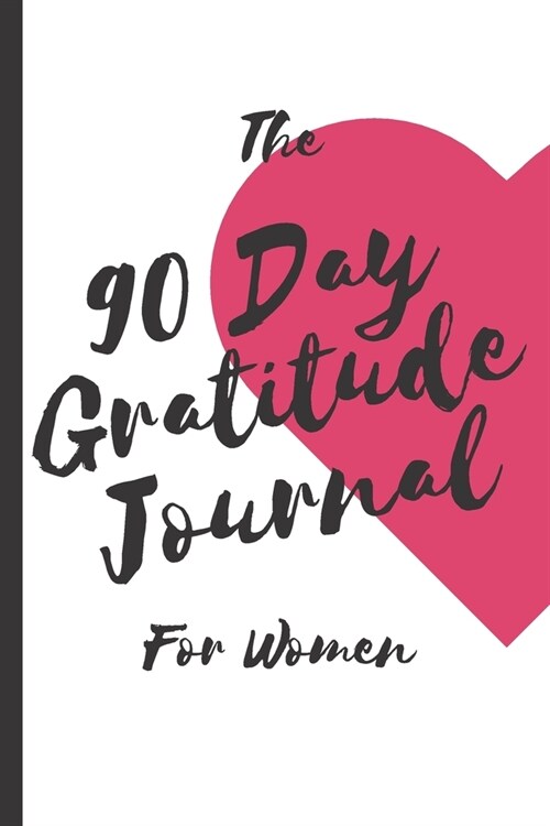 90 Day Gratitude Journal For Women: Be Grateful For 5 Things Of Your Day And Start Seeing Your Life Change For Better - Practice Gratitude Daily - 74 (Paperback)