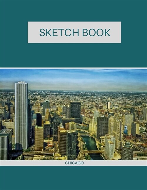 Sketch Book: Chicago; 100 sheets/200 pages; 8.5 x 11 (Paperback)