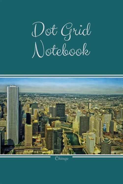 Dot Grid Notebook: Chicago; 100 sheets/200 pages; 6 x 9 (Paperback)