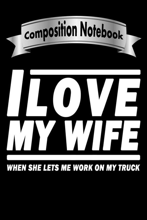 I Love My Wife when She lets Me Work On My Truck, Diesel Mechanic Notebook, Best Birthday Gift In 2020: Diesel Truck Journal 6 x 9, 120 Page Blank Lin (Paperback)