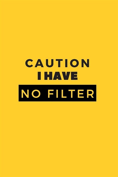 Caution I Have No Filter.: Gift For Co Worker, Best Gag Gift, Work Journal, Boss Notebook, (110 Pages, Lined, 6 x 9) (Paperback)