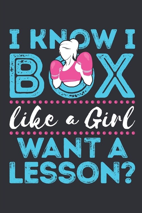 I Know I Box Like A Girl Want A Lesson: Boxing Journal for Women, Blank Paperback Notebook to write in, Training Log for Boxer, 150 pages, college rul (Paperback)