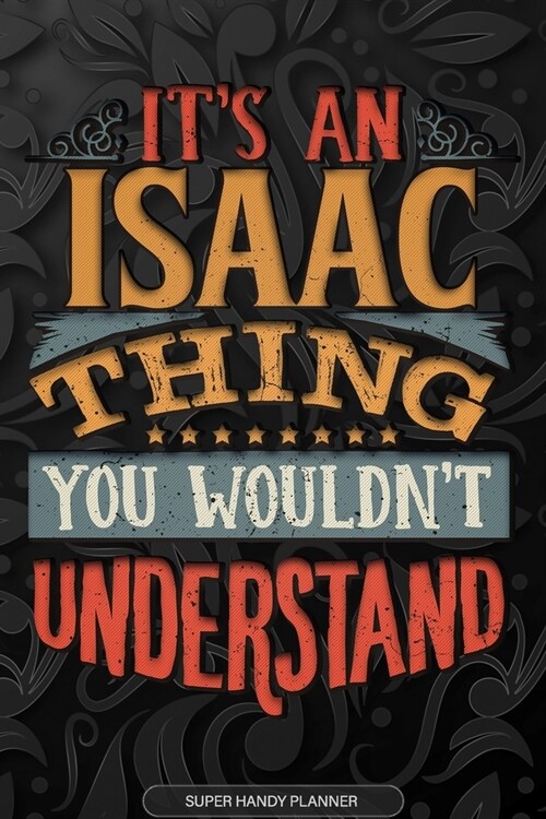 Isaac: Its An Isaac Thing You Wouldnt Understand - Isaac Name Planner With Notebook Journal Calendar Personel Goals Passwor (Paperback)