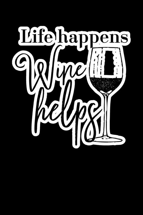 Life Happens Wine Help: Composition Lined Notebook Journal Funny Gag Gift (Paperback)